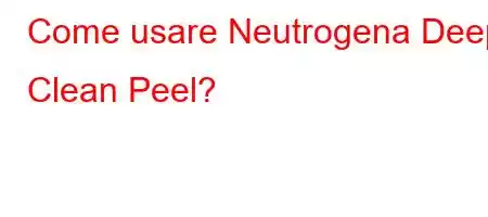 Come usare Neutrogena Deep Clean Peel?