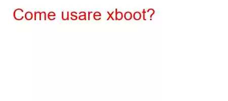 Come usare xboot?