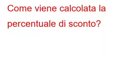 Come viene calcolata la percentuale di sconto?