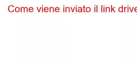 Come viene inviato il link drive