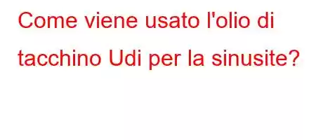 Come viene usato l'olio di tacchino Udi per la sinusite?