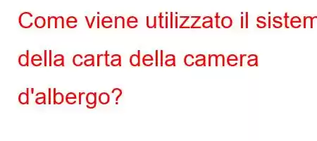 Come viene utilizzato il sistema della carta della camera d'albergo?