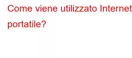 Come viene utilizzato Internet portatile?