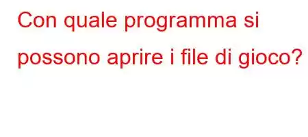 Con quale programma si possono aprire i file di gioco