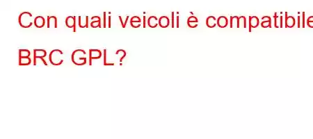 Con quali veicoli è compatibile BRC GPL?