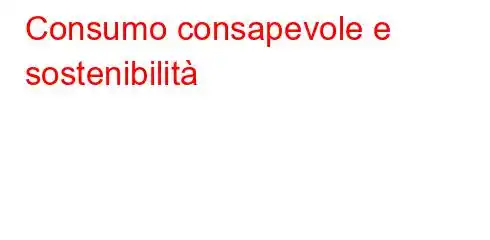 Consumo consapevole e sostenibilità