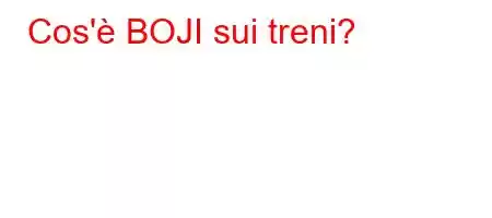 Cos'è BOJI sui treni?