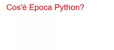 Cos'è Epoca Python?