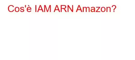 Cos'è IAM ARN Amazon?