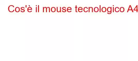 Cos'è il mouse tecnologico A4?