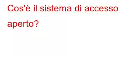 Cos'è il sistema di accesso aperto