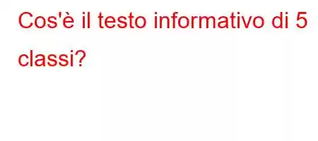 Cos'è il testo informativo di 5 classi?