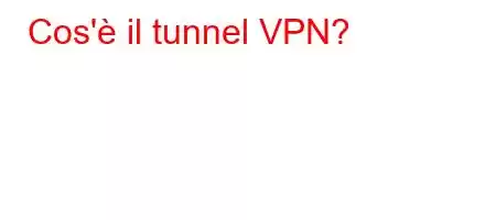 Cos'è il tunnel VPN