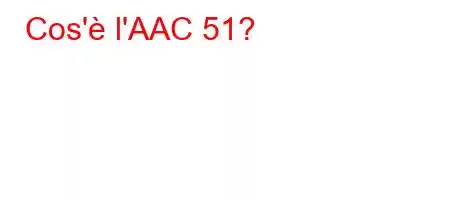 Cos'è l'AAC 51?