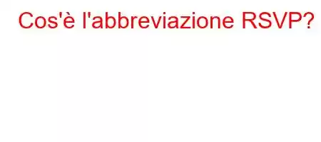 Cos'è l'abbreviazione RSVP?