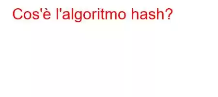 Cos'è l'algoritmo hash