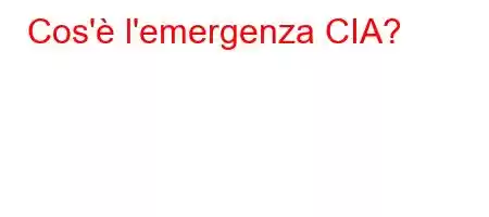 Cos'è l'emergenza CIA?