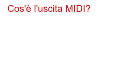 Cos'è l'uscita MIDI