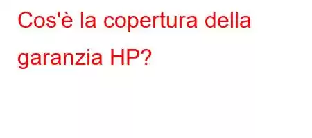 Cos'è la copertura della garanzia HP?