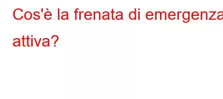 Cos'è la frenata di emergenza attiva?