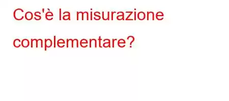 Cos'è la misurazione complementare