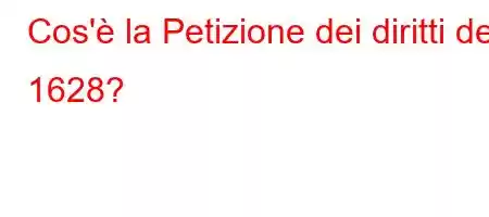 Cos'è la Petizione dei diritti del 1628?