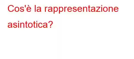 Cos'è la rappresentazione asintotica?