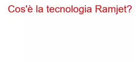 Cos'è la tecnologia Ramjet?