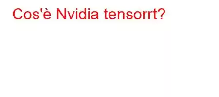 Cos'è Nvidia tensorrt?