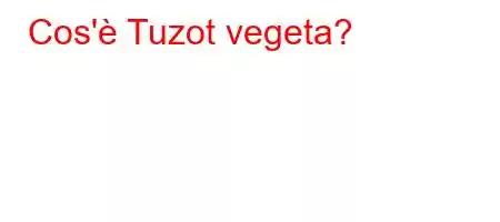 Cos'è Tuzot vegeta?