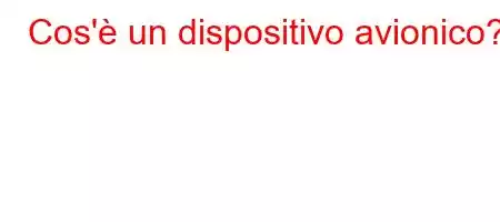 Cos'è un dispositivo avionico?