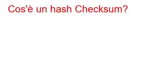 Cos'è un hash Checksum