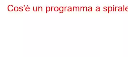 Cos'è un programma a spirale