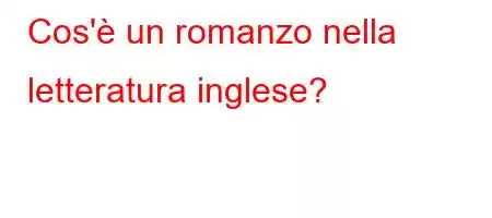 Cos'è un romanzo nella letteratura inglese?