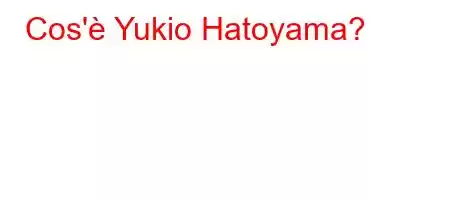 Cos'è Yukio Hatoyama?