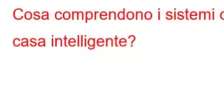 Cosa comprendono i sistemi di casa intelligente