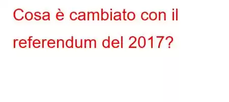 Cosa è cambiato con il referendum del 2017?