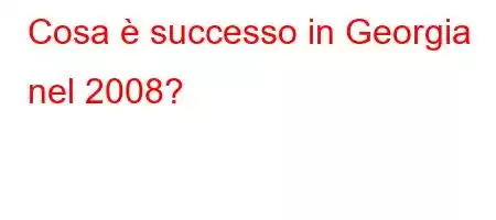 Cosa è successo in Georgia nel 2008?