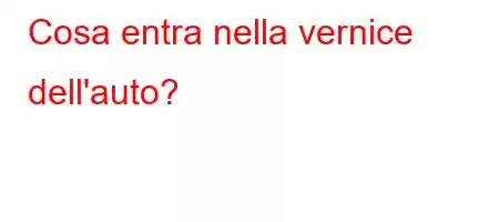 Cosa entra nella vernice dell'auto?