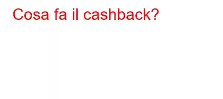 Cosa fa il cashback?