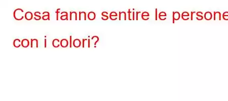 Cosa fanno sentire le persone con i colori?