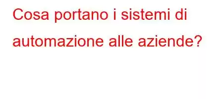 Cosa portano i sistemi di automazione alle aziende