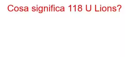 Cosa significa 118 U Lions