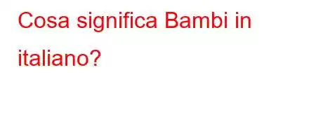 Cosa significa Bambi in italiano