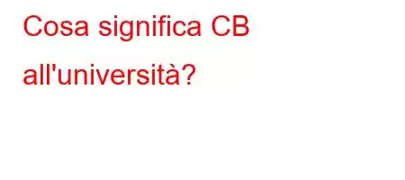 Cosa significa CB all'università?