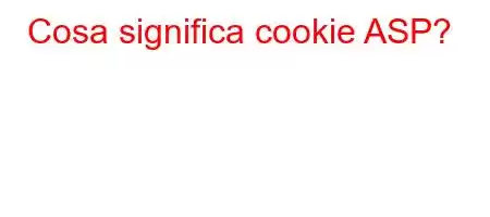 Cosa significa cookie ASP?