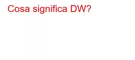 Cosa significa DW