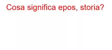 Cosa significa epos, storia?