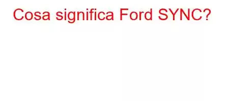 Cosa significa Ford SYNC?