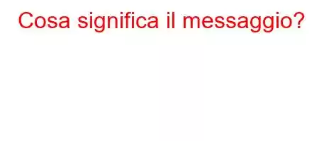 Cosa significa il messaggio?